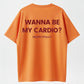 WANNA BE MY CARDIO? Funny Flirty Meme T-Shirt