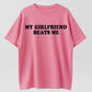 My Girlfriend Beats Me Funny Sarcastic Humor T-Shirt - Bold Statement Tee for Men