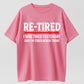 Re-Tired I Was Tired Yesterday And I'm Tired Again Today Funny T-Shirt