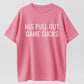 His Pull Out Game Sucks Funny Pregnancy Announcement T-Shirt