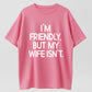 Urbntees "I'm Friendly But My Wife Isn't" Bold Text Funny Cotton T-Shirt