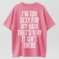 I'm Too Sexy for My Hair Bold Text Joke T-Shirt - 100% Cotton