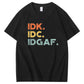 IDK IDC IDGAF Pattern Print 100%Cotton T-Shirt