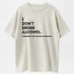 I Don’t Drink Alcohol Funny Quote Graphic T-Shirt, Sarcastic Drinking Humor Casual Short Sleeve Tee