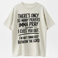 There's Only So Many Prayers Imma Pray Before I Cuss You Out Funny T-Shirt