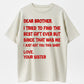 100% Cotton 'Dear Brother' Sibling Humor Graphic T-shirt