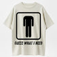 Guess What I Need Funny Toilet Humor Organic Cotton Unisex T-Shirt