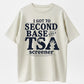 I Got To Second Base With A TSA Screener Funny Graphic Pure Cotton T-Shirt