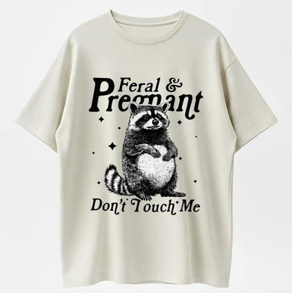 Feral & Pregnant Don't Touch Me Funny Pregnant Raccoon T-Shirt