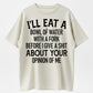 I'll Eat A Bowl Of Water With A Fork Before I Give A Shit About Your Opinion Of Me T-Shirt