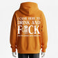 I Came Here to Drink and... Funny Adult Party Hoodie