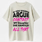Urbntees If You Wanna Argue Contact My Daughter She Handles It Organic Cotton Unisex T-Shirt