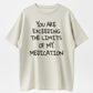 Funny Milk Silk Tee with 'You Exceed My Medication Limits' Slogan – Slightly Stretchy, Unisex Casual Shirt