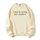 Urbntees I May Be Wrong But I Doubt It Sarcastic Organic Cotton Unisex Sweatshirt
