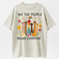 WE THE PEOPLE MEANS EVERYONE T-Shirt