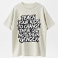 TEACH YOUR KIDS TO CHANGE THEIR OIL NOT THEIR GENDER T-shirt