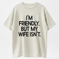 Urbntees "I'm Friendly But My Wife Isn't" Bold Text Funny Cotton T-Shirt