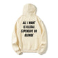 100% Cotton "All I Want Is Illegal, Expensive or Blonde" Funny Hoodie