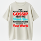 Gossip About Me Shirt, Thank You For Making Me The Center Of Your World Tee