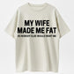 Urbntees My Wife Made Me Fat So No One Else Wants Me Funny Organic Cotton Unisex T-Shirt