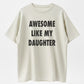 Awesome Like My Daughter Funny Proud Dad Graphic Pure Cotton T-Shirt
