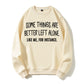 Some Things Better Left Alone Funny Sarcastic Organic Cotton Unisex Sweatshirt