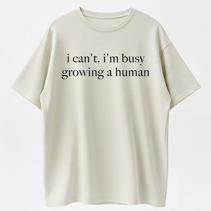 I Can't I'm Busy Growing A Human Funny Pregnancy Announcement T-Shirt