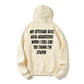 100% Cotton "My Attitude Gets Real Aggressive When I Feel Like You Think I'm Stupid" Bold Statement Hoodie