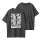 100% Cotton "You Can't Tell Me What To Do, You're Not My Daughter" Quote T-Shirt
