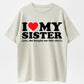 100% Cotton "I ♥ My Sister (Yes, She Bought Me This Shirt)" Funny Family T-Shirt – Heartwarming Sibling Gift for Men & Women