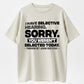 Urbntees I Have Selective Hearing Sorry You Weren't Selected Today Funny Cotton T-Shirt