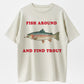 100% Cotton 'Fish Around And Find Trout' Fishing Humor Graphic T-Shirt