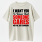 100% Premium Cotton graphic tees I Want You to Know That Someone Cares Not Me Sarcastic T-Shirt