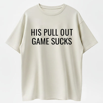 His Pull Out Game Sucks Funny Pregnancy Announcement T-Shirt