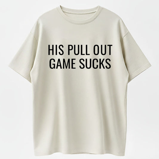 His Pull Out Game Sucks Funny Pregnancy Announcement T-Shirt