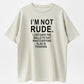 100% Cotton "I'm Not Rude" Sarcastic Honest Quote Graphic T-Shirt