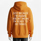 Premium Custom Just Because I'm Awake Doesn't Mean I'm Ready To Do Things Humorous Slogan Hoodie - 100% Cotton