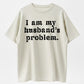 Urbntees I Am My Husband's Problem Vintage Washed Sarcastic Organic Cotton Unisex T-Shirt