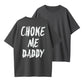 Choke Me Daddy Bold Statement Organic Cotton Unisex T-Shirt - Adult Humor