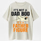 Funny Graphic T-Shirt for Men "Not a Dad Bod It's a Father Figure"