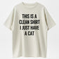 This Is A Clean Shirt I Just Have A Cat Funny Cat Lover Organic Cotton Unisex T-Shirt