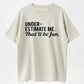 Underestimate Me That'll Be Fun Sarcastic Organic Cotton Unisex T-Shirt