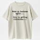 T-Shirts Mens Woke Up Handsome Again Shirt, Funny Self Confidence Graphic Tee, This Is Getting Ridiculous Quote T Shirt