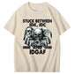 Stuck Between IDK, IDC And IDGAF T-Shirt