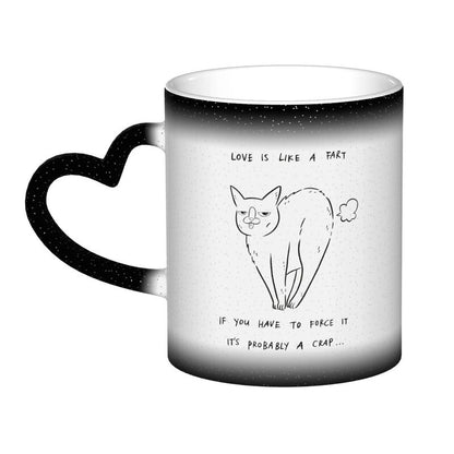 LOVE IS LIKE A FART IF YOU HAVE TO FORCE ITIT'S PROBABLYA CRAP-Activated Color Changing Mug