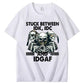 Stuck Between IDK, IDC And IDGAF T-Shirt