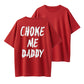 Choke Me Daddy Bold Statement Organic Cotton Unisex T-Shirt - Adult Humor
