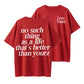 No Such Thing as a Life That’s Better Than Yourz Graphic T-Shirt