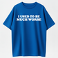 Funny 'I Used to Be Much Worse' Graphic Tee - Unisex 100% Cotton Casual T-Shirt