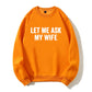 100% Cotton "Let Me Ask My Wife" Funny Sweatshirt